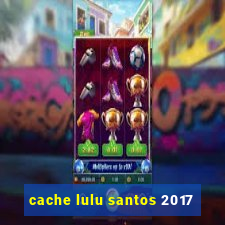 cache lulu santos 2017